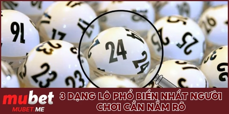 3 dạng lô phổ biến nhất người chơi cần nắm rõ