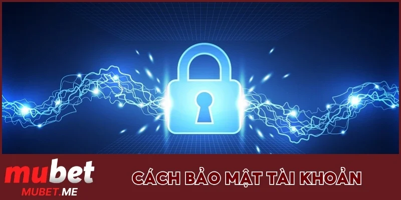 Cách bảo mật tài khoản