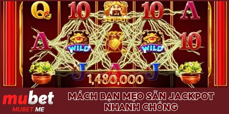Mách bạn mẹo săn jackpot nhanh chóng