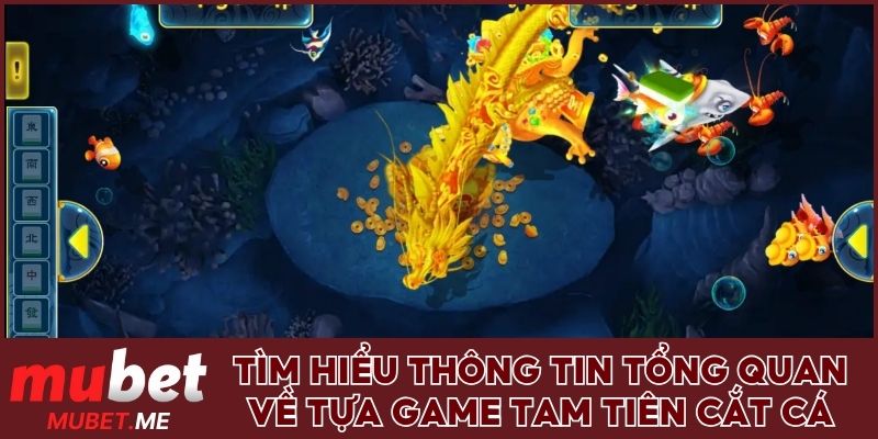 Tìm hiểu thông tin tổng quan về tựa game Tam tiên cắt cá